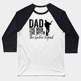 Dad the man the myth the guitar legend Baseball T-Shirt